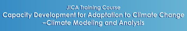 Capacity Development for Adaptation to Climate Change –Climate Modeling and Analysis