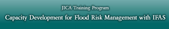 JICA Training Program: Capacity Development for Flood Risk Management with IFAS